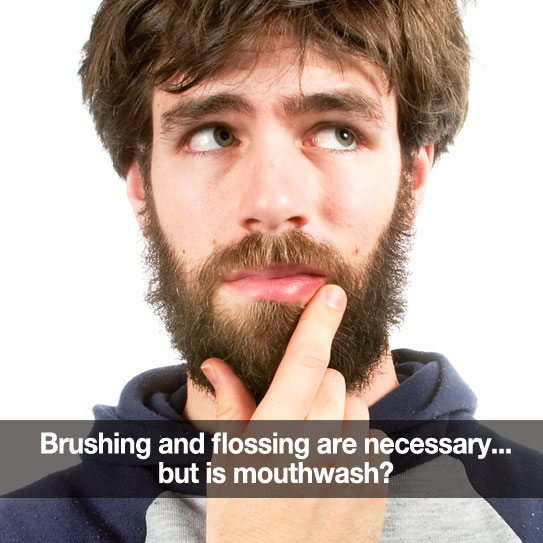 Man looks like he's thinking. Caption: Brushing and flossing are necessary...but is mouthwash?