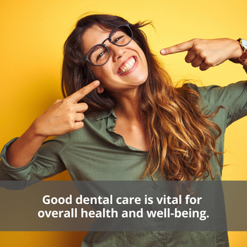 Young lady pointing at her smile. Caption: Good dental care is vital for overall health and well-being