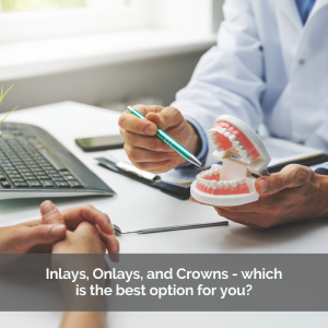 Doctor explaining a procedure. Caption: Inlays, Onlays, and Crowns - Which is the best option for you?