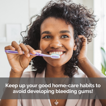 A woman brushing her teeth. Cation:  Keep up your good home-care habits to avoid developing bleeding gums!