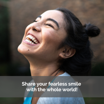 Woman smiling. Caption: Share your fearless smile with the whole world!