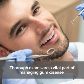 Man getting dental work. Caption: Thorough exams are a vital part of managing gum disease.