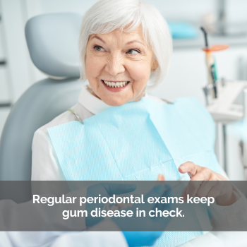 Senior woman in a dental chair smiling. Caption: Regular periodontal exams keep gum disease in check.