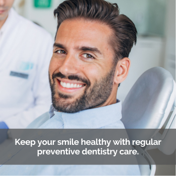 Man smiling in dental chair. Caption: Keep your smile healthy with regular preventive dentistry.